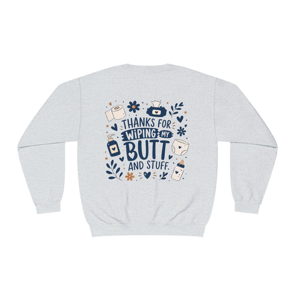 Mother’s Day Sweatshirt — “Thanks for Wiping My Butt and Stuff” Funny Crewneck